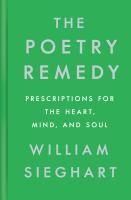 The poetry remedy : prescriptions for the heart, mind, and soul /