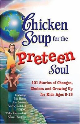 Chicken soup for the preteen soul : 101 stories of changes, choices and growing up for kids ages 9-13 /