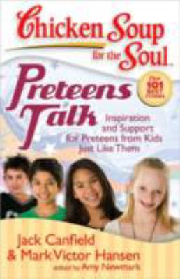 Chicken soup for the soul : preteens talk : inspiration and support for preteens from kids just like them /