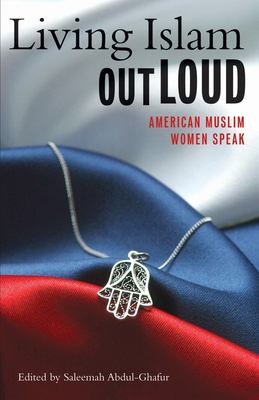 Living Islam out loud : American Muslim women speak /