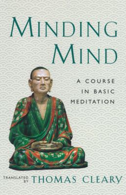 Minding mind : a course in basic meditation /