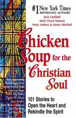Chicken soup for the Christian soul : 101 stories to open the heart and rekindle the spirit /