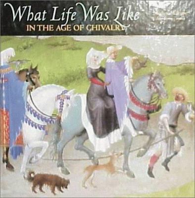 What life was like in the age of chivalry : medieval Europe, AD 800-1500 /
