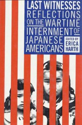 Last witnesses : reflections on the wartime internment of Japanese Americans /