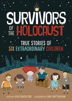Survivors of the Holocaust : true stories of six extraordinary children /
