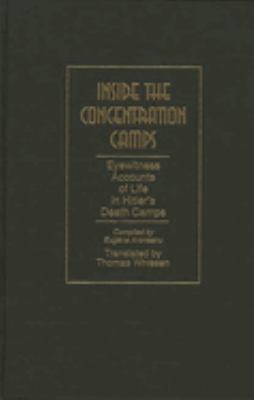 Inside the concentration camps : eyewitness accounts of life in Hitler's death camps /
