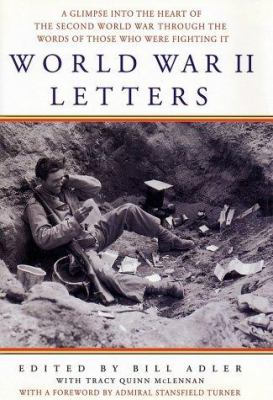 World War II letters : a glimpse into the heart of the Second World War through the words of those who were fighting it /