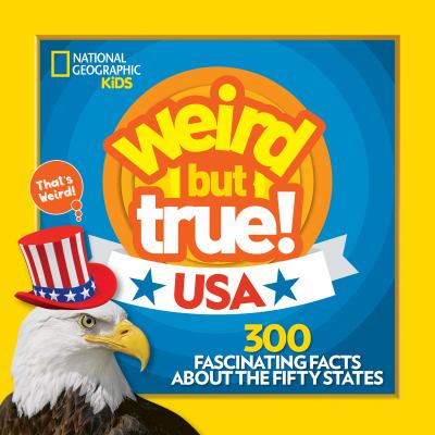 Weird but true!. USA : 300 fascinating facts about the fifty states.