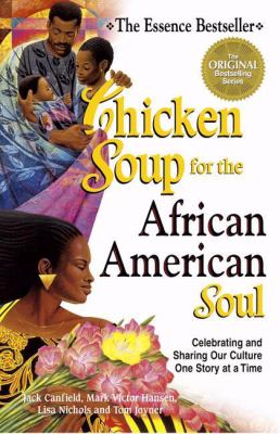 Chicken soup for the African American soul : celebrating and sharing our culture one story at a time /