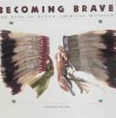 Becoming brave : the path to Native American manhood /
