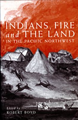 Indians, fire, and the land in the Pacific Northwest /