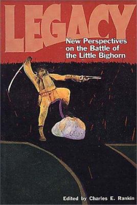 Legacy : new perspectives on the Battle of the Little Bighorn /
