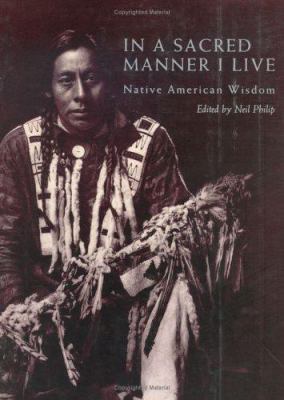 In a sacred manner I live : Native American wisdom /