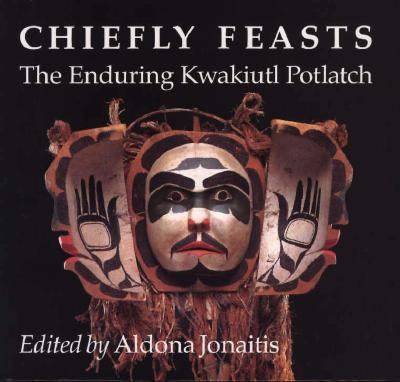 Chiefly feasts : the enduring Kwakiutl potlatch /