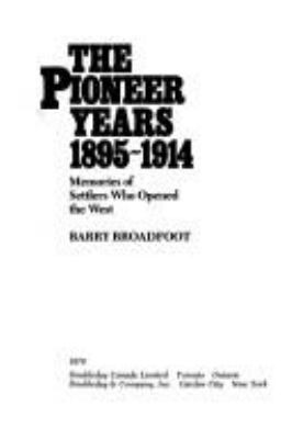 The pioneer years, 1895-1914 : memories of settlers who opened the West /