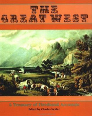 The great West : a treasury of firsthand accounts /