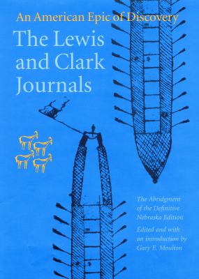 The Lewis and Clark journals : an American epic of discovery : the abridgment of the definitive Nebraska edition /