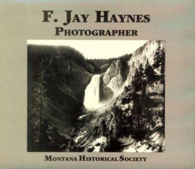 F. Jay Haynes, photographer /