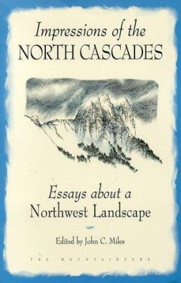 Impressions of the North Cascades : essays about a northwest landscape /