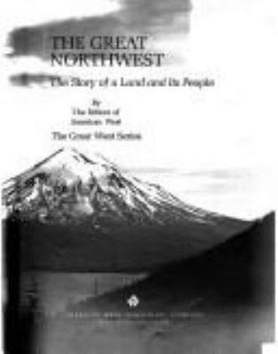 The Great Northwest: the story of a land and its people,