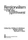 Regionalism and the Pacific Northwest /