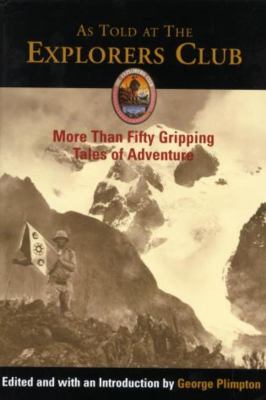 As told at the Explorers Club : more than fifty gripping tales of adventure /