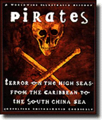 Pirates : terror on the high seas, from the Caribbean to the South China Sea /