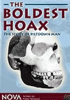 The boldest hoax [videorecording (DVD)] : the story of Piltdown Man /