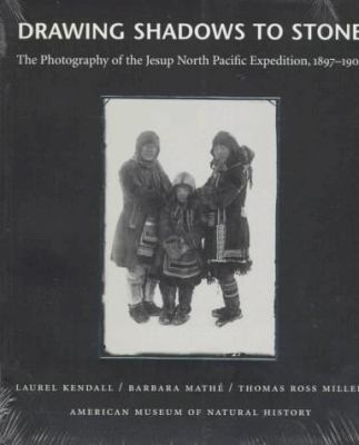 Drawing shadows to stone : the photography of the Jesup North Pacific Expedition, 1897-1902 /