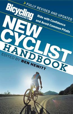 Bicycling magazine's new cyclist handbook : ride with confidence and avoid common pitfalls /