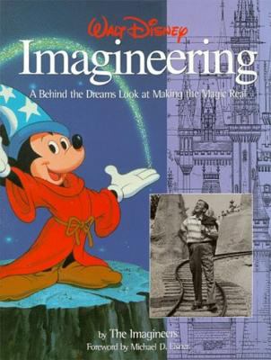 Walt Disney imagineering : a behind the dreams look at making the magic real /