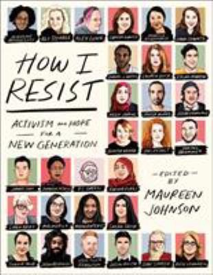 How I resist : activism and hope for a new generation /