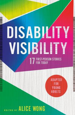 Disability visibility : 17 first-person stories for today : adapted for young adults /