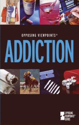 Addiction : opposing viewpoints /