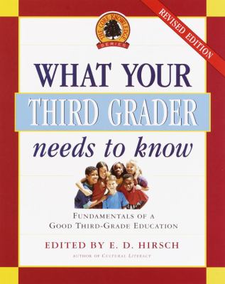 What your third grader needs to know : fundamentals of a good third-grade education /