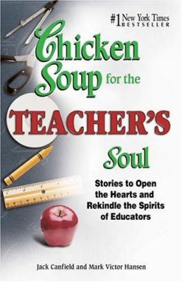 Chicken soup for the teacher's soul : stories to open the hearts and rekindle the spirits of educators /