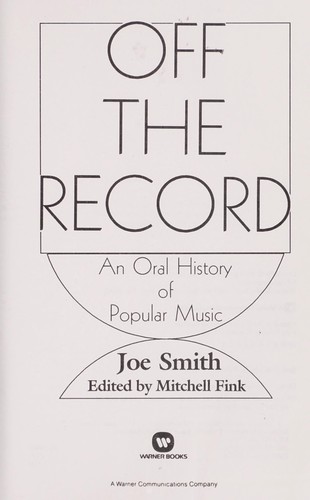 Off the record : an oral history of popular music /