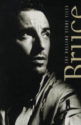 Bruce Springsteen : the Rolling Stone files : the ultimate compendium of interviews, articles, facts, and opinions from the files of Rolling Stone /