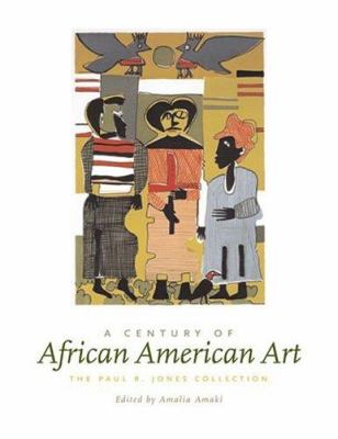 A century of African American art : the Paul R. Jones collection /