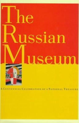 The Russian Museum : a centennial celebration of a national treasure /