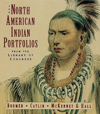 The North American Indian portfolios from the Library of Congress : Bodmer--Catlin--McKenney & Hall.