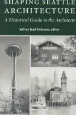 Shaping Seattle architecture : a historical guide to the architects /
