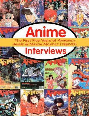 Anime interviews : the first five years of Animerica, anime & Manga monthly (1992-97) /