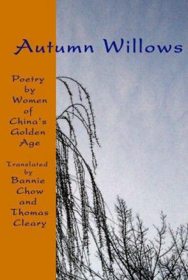 Autumn willows : poetry by women of China's golden age /