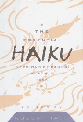 The essential haiku : versions of Bashō, Buson, and Issa /