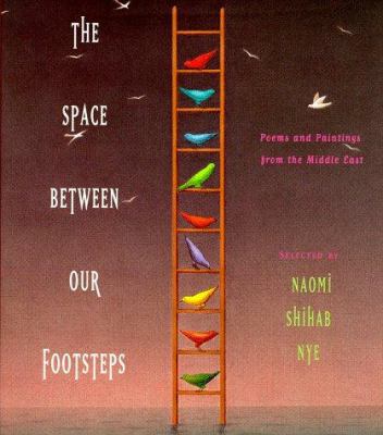 The space between our footsteps : poems and paintings from the Middle East /