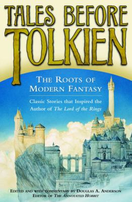 Tales before Tolkien : the roots of modern fantasy /