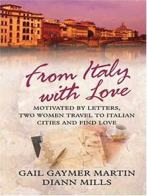 From Italy with love : [large type] : motivated by letters, two women travel to Italian cities and find love/