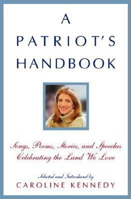 A patriot's handbook : songs, poems, stories, and speeches celebrating the land we love /