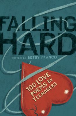 Falling hard : 100 love poems by teenagers /